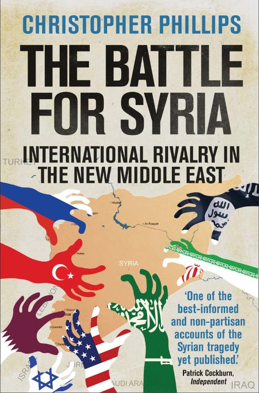 The Battle for Syria: International Rivalry in the New Middle East