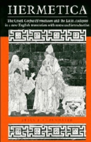 Hermetica: The Greek Corpus Hermeticum and the Latin Asclepius in a New English Translation, with Notes and Introduction