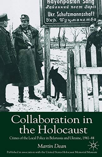 Collaboration in the Holocaust: Crimes of the Local Police in Belorussia and Ukraine, 1941-44