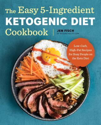 The Easy 5-Ingredient Ketogenic Diet Cookbook: Low-Carb, High-Fat Recipes for Busy People on the Keto Diet Jen Fisch The ketogenic diet made fast and easy with 5-ingredient recipesFIND CONVENIENT & EASY KETO-FRIENDLY When life gets busy, sticking to your