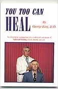 You Too Can Heal George King, DD Here at last is the textbook on spiritual healing that you have always needed. It will unveil the mystery which surrounds this subject and bring spiritual healing right out into the open for what it is: one of the most pow