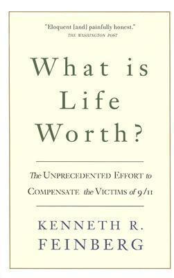 What Is Life Worth?: The Unprecedented Effort to Compensate the Victims of 9/11