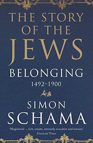 Belonging: The Story of the Jews 1492-1900 (The Story of the Jews #2)