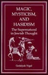 Magic, Mysticism, and Hasidism: The Supernatural in Jewish Thought