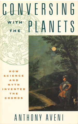 Conversing with the Planets: How Science and Myth Invented th eCosmos
