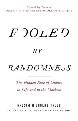 Fooled by Randomness: The Hidden Role of Chance in Life and in the Markets (Incerto #1)
