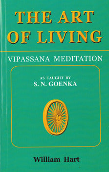 The Art of Living: Vipassana Meditation William Hart As taught by SN Goenka VIPASSANA: The Ancient Meditation Technique of IndiaVipassana is one of India’s most ancient techniques of meditation. 2500 years ago it was re-discovered by the Gotama the Buddha