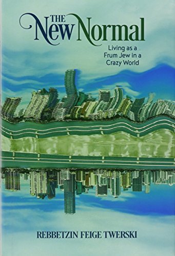 The New Normal - Living as a Frum Jew in a Crazy World