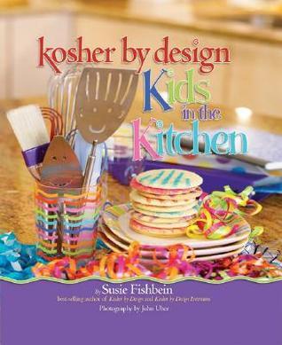 Kosher by Design Kids in the Kitchen Susie Fishbein Simple enough to give a child confidence and interesting enough to engage the parental chef, these kid-friendly recipes and helpful tips introduce the techniques known by every good kosher cook. Each rec