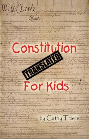 Constitution Translated For Kids Cathy Travis Constitution Translated for Kids is a line-by-line, section-by-section simple translation of the entire United States Constitution, written at the 5th grade level. The book features the actual 1787 text of the