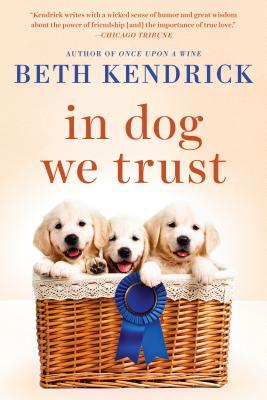 In Dog We Trust (Black Dog Bay #5) Beth Kendrick From the author of Once Upon a Wine, a new novel set in the charming seashore town of Black Dog Bay, Delaware.When everything has gone to the dogs . . .When Jocelyn Hillier is named legal guardian for the l