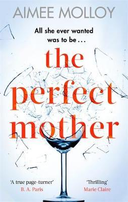 The Perfect Mother Aimee Molloy ***Don't miss this instant New York Times bestseller*** Soon to be a major motion picture starring Scandal 's Kerry Washington. 'W onderfully nuanced and compulsively readable' KERRY WASHINGTON 'Thrilling . . . you'll think