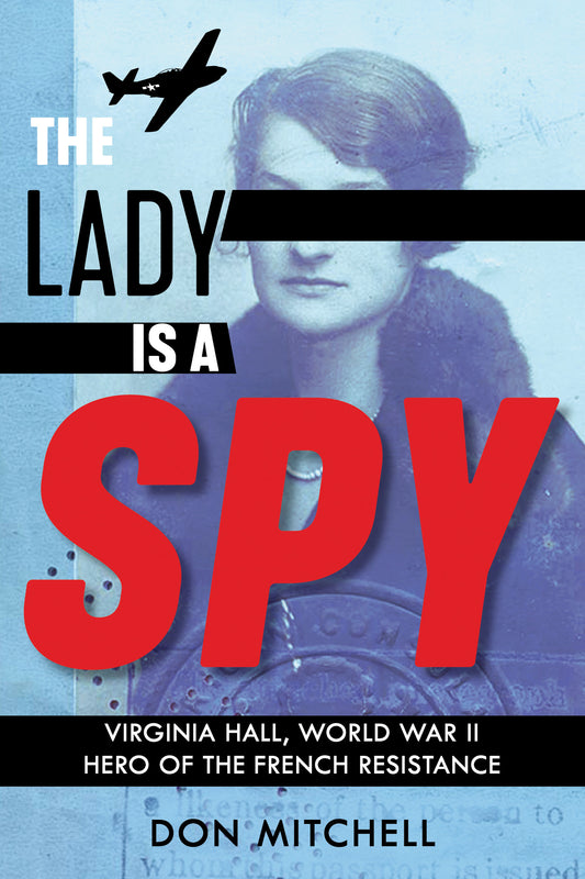 The Lady Is a Spy: Virginia Hall, World War II Hero of the French Resistance Don Mitchell When Hitler invaded Poland on September 1, 1939, Virginia Hall was traveling in Europe. Which was dangerous enough, but as fighting erupted across the continent, ins