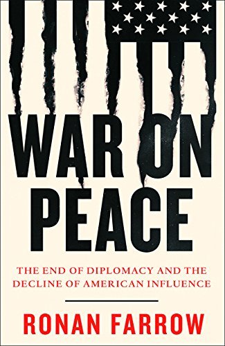 War on Peace: The End of Diplomacy and the Decline of American Influence Ronan Farrow A book for anyone interested to know more about how the world really works by Pulitzer Prize-winning journalist Ronan Farrow.‘This is one of the most important books of