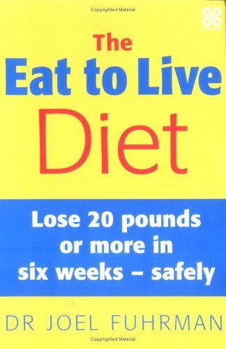 The Eat to Live Diet : Lose 20 Pounds or More in Six Weeks - Safely