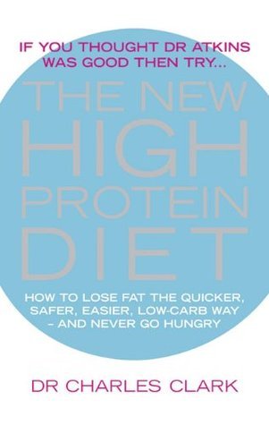 The New High Protein Diet: How to Lose Fat the Quicker, Safer, Easier, Low-Carb Way-And Never Go Hungry