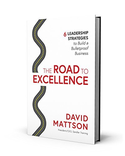 The Road to Excellence: 6 Leadership Strategies to Build a Bulletproof Business