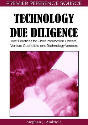 Technology Due Diligence: Best Practices for Chief Information Officers, Venture Capitalists, and Technology Vendors