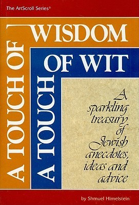 A Touch Of Wisdom, A Touch Of Wit: A sparkling treasury of Jewish anecdotes, ideas and advice