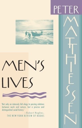 Men's Lives Peter Matthiessen An eloquent portrayal of a disappearing way of life of the Long Island fishermen whose voices--humorous, bitter and bewildered--are as clear as the threatened beauty of their once quiet shore. January 12, 1988 by Vintage