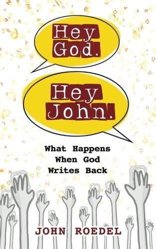 Hey God. Hey John, : What Happens When God Writes Back