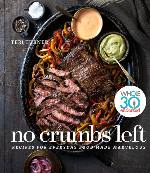 No Crumbs Left: Whole30 Endorsed, Recipes for Everyday Food Made Marvelous