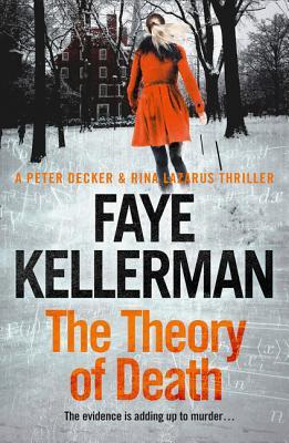 The Theory of Death (Peter Decker/Rina Lazarus #23) Faye Kellerman Now living in upstate New York, former LAPD lieutenant Peter Decker is plunged into a bizarre web involving academia, underworld crime, and calculating killers in this next compulsive nove