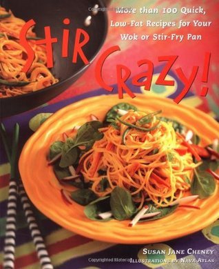 Stir Crazy! : More than 100 Quick, Low-Fat Recipes for Your Wok or Stir-Fry Pan