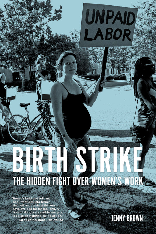 Birth Strike: The Hidden Fight over Women’s Work