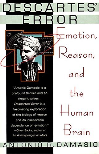 Descartes' Error: Emotion, Reason and the Human Brain