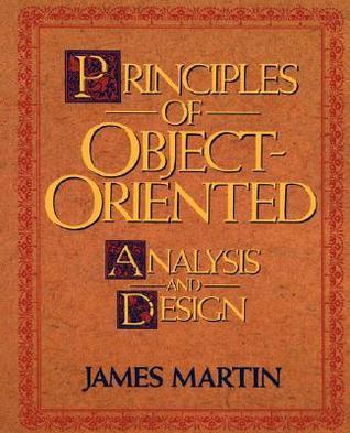 Principles of Object-Oriented Analysis and Design James Martin Easy-to-follow, this book covers the OO principles of: BLOB (binary large object), class, encapsulation, information hiding, inheritance, message handling method, object type, operation, and r