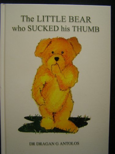 The Little Bear Who Sucked His Thumb Dr Dragan G Antolos "The Little Bear Who Sucked His Thumb" is the story of a little bear called Oliver who was determined to stop sucking his thumb - with a little help from a friend. The author Dragan Antolos graduate
