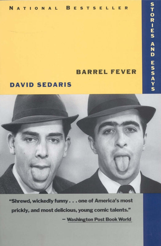 Barrel Fever: Stories and Essays David Sedaris In David Sedaris’s world, no one is safe and no cow is sacred. A manic cross between Mark Leyner, Fran Lebowitz, and the National Enquirer, Sedaris’s collection of essays is a rollicking tour through the nati