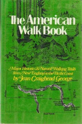 The American Walk Book: An Illustrated Guide To The Country's Major Historic And Natural Walking Trails From New England To The Pacific Coast