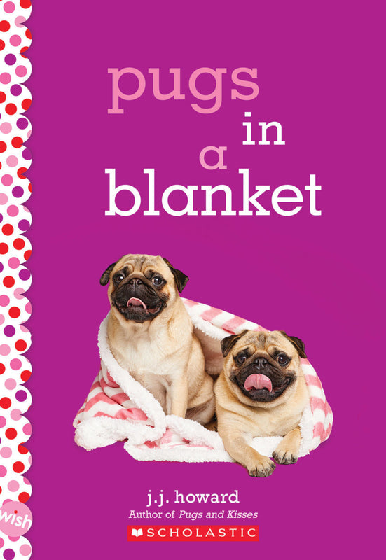 Pugs in a Blanket: A Wish Novel