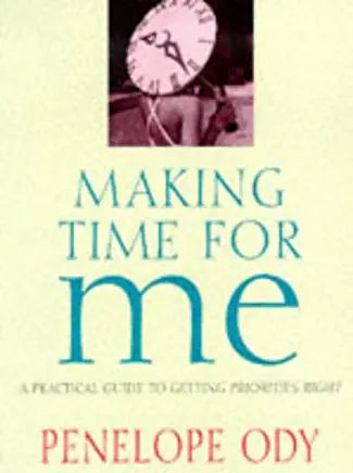 Making Time for Me: A Practical Guide to Getting Priorities Right Penelope Ody This is a stress-management book which aims to remain anchored in the real world, rather than advising readers to abandon lucrative City jobs in order to raise chickens in rura