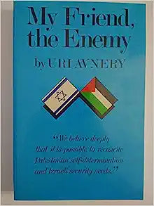 My Friend, The Enemy Uri Avnery January 1, 1987 by Lawrence Hill Books