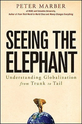 Seeing the Elephant Peter Marber Thanks to globalization, more countries depend on each other for trade, capital, and ideas than ever before. Yet politically, these countries are drifting further apart. In Seeing the Elephant, author and emerging markets