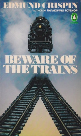 Beware of the Trains (Gervase Fen #9) Edmund Crispin Who burglarised the train heading for Victoria Station, and whatever became of its conductor?Did the village idiot or Mrs Foley murder the mean-spirited Edgar Foley, or could the constable be responsibl