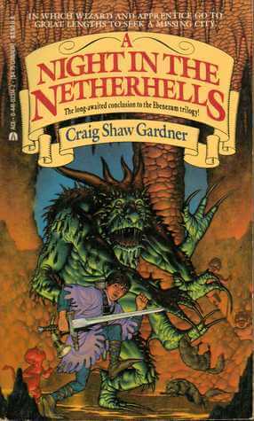 A Night in the Netherhells (The Ebenezum Trilogy #3) Craig Shaw Gardner The wizard Ebenezum and his apprentice, Wuntvor, must do everything in their power to save Vushta, City of Forbidden Delights, from Gruxx, the rhyming demon June 1, 1987 by Ace Books