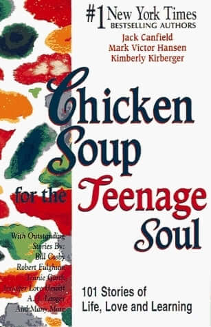 Chicken Soup for the Teenage Soul: 101 Stories of Life, Love and Learning Jack Canfield, Mark Victor Hansen and Kimberly Kirberger This first batch of Chicken Soup for Teens consists of 101 stories every teenager can relate to and learn from -- without fe