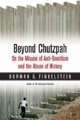 Beyond Chutzpah: On the Misuse of Anti-Semitism and the Abuse of History