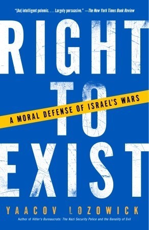 Right to Exist: A Moral Defense of Israel's Wars Yaacov Lozowick For more than a half-century, Israel has been forced to defend its existence against international political disapproval, racist calumny, and violence visited upon its citizens by terrorists