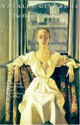 The Things We Used to Say Natalia Ginzburg A prize-winning classic of Italian literaure offers an autobiographical, deeply imaginative, and literary exploration of the nature of family, evoked by growing up in Italy during the rise and fall of fascism bef