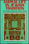 Animal Life in Jewish Tradition: Attitudes and Relationships