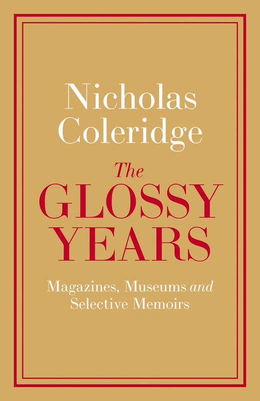 The Glossy Years Nichaolas Coleridge Diana touched your elbow, your arm, covered your hand with hers. It was alluring. And she was disarmingly confiding."Can I ask you something? Nicholas, please be frank..."Over his thirty year career at Condé Nast, Nich