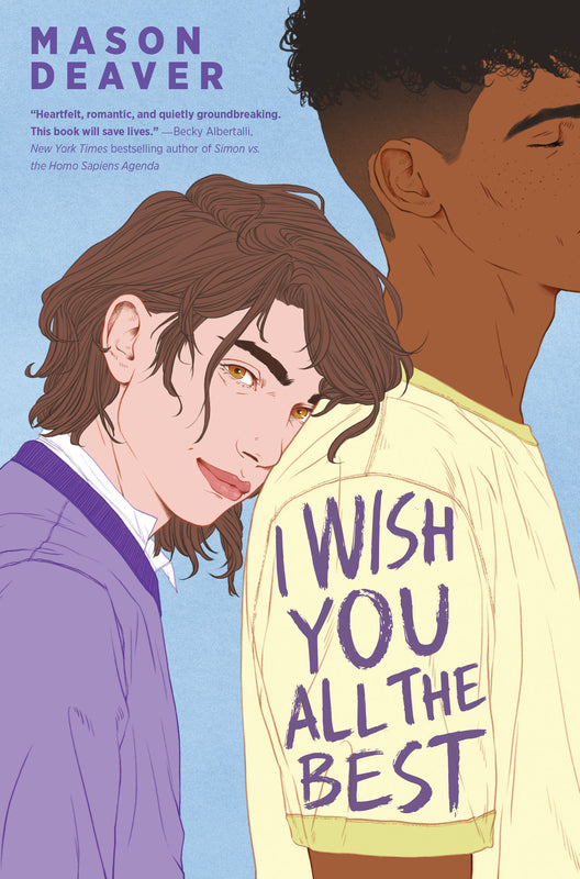 I Wish You All the Best (I Wish You All the Best #1) Mason Deaver When Ben De Backer comes out to their parents as nonbinary, they're thrown out of their house and forced to move in with their estranged older sister, Hannah, and her husband, Thomas, whom