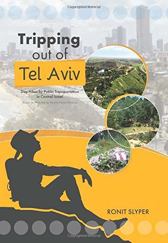 Tripping out of Tel Aviv: Day Hikes by Public Transportation in Central Israel Ronit Slyper The definitive, one-of-a-kind guide to hiking by public transportation in Israel! Love hiking in Israel? No car? This book was written for you! Thirty day hikes ar