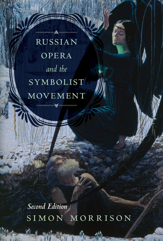 Russian Opera and the Symbolist Movement, Second Edition (California Studies in 20th-Century Music)
