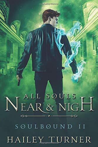 All Souls Nigh and Near (Soulbound #2) Hailey Turner You can’t bargain with death if you’ve already sold your soul. Special Agent Patrick Collins has been reassigned by the Supernatural Operations Agency to New York City. Navigating his new relationship w